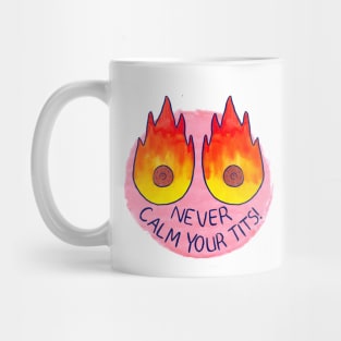 Never Calm Your Tits! Mug